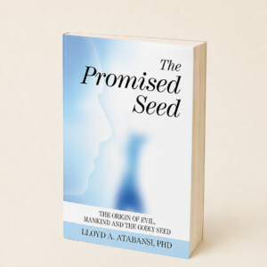 The Promised Seed: The Origin of Evil, Mankind and the Godly Seed
